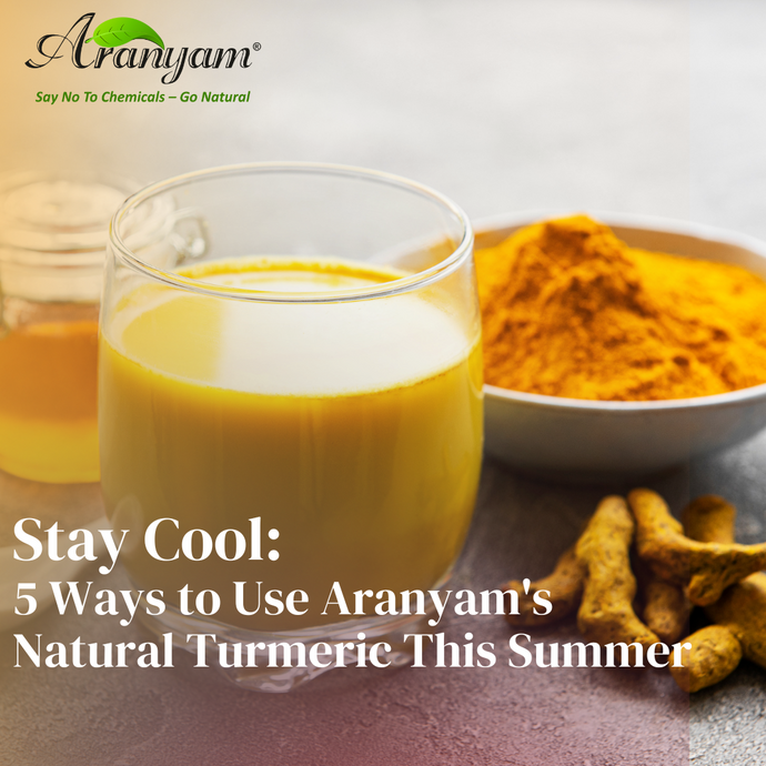 Stay Cool: 5 Ways to Use Aranyam's Natural Turmeric This Summer