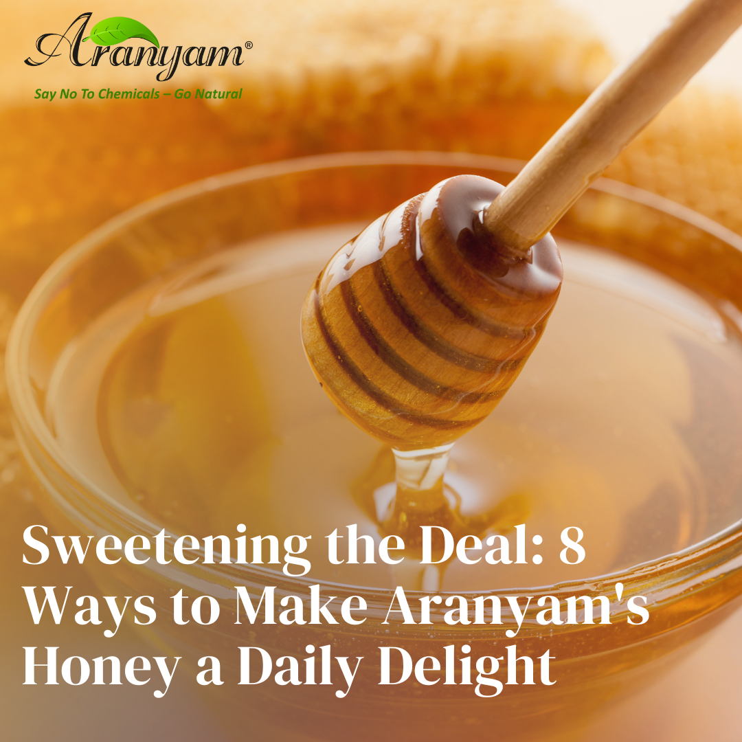 Sweetening the Deal 8 Ways to Make Aranyam’s Honey a Daily Delight