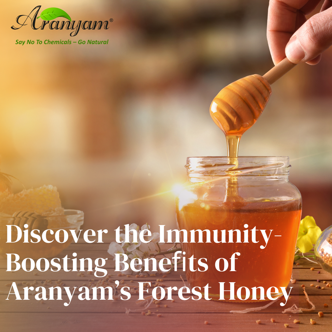 Discover the Immunity-Boosting Beneﬁts of Aranyam’s Forest Honey