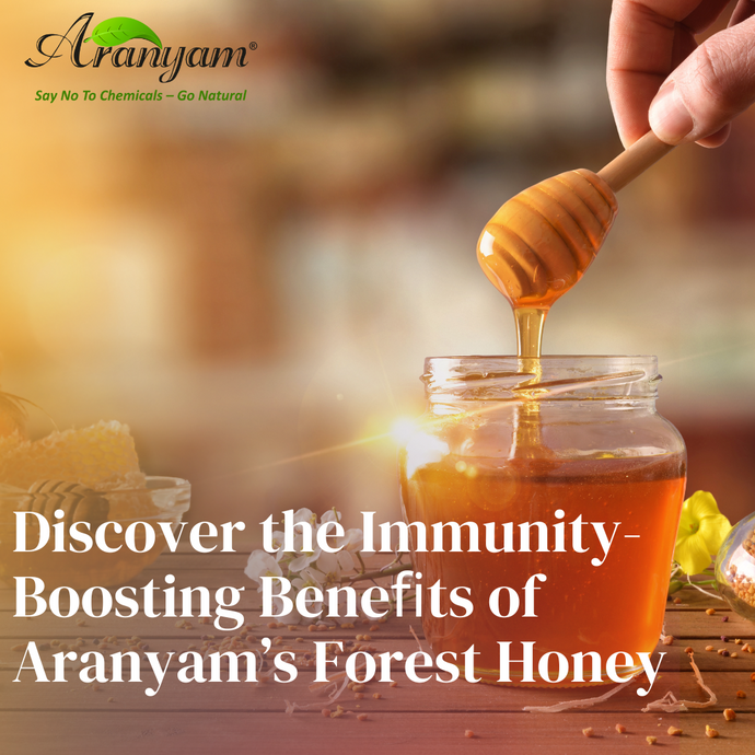 Discover the Immunity-Boosting Beneﬁts of Aranyam’s Forest Honey