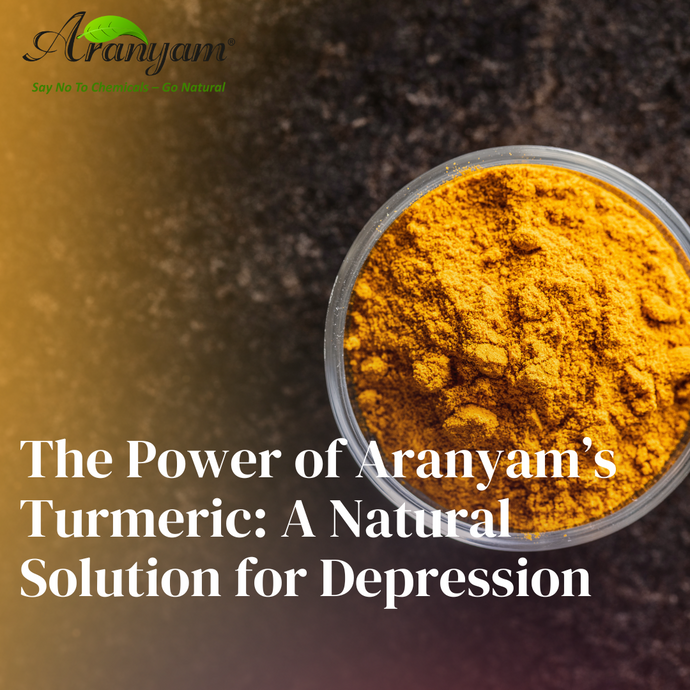 The Power of Aranyam’s Turmeric: A Natural Solution for Depression